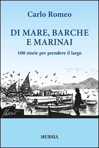 Di mare, barche e marinai. 100 storie per prendere il largo - Librerie.coop