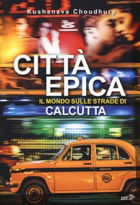 Città epica. Il mondo sulle strade di Calcutta - Librerie.coop Città epica. Il mondo sulle strade di Calcutta - Librerie.coop