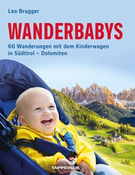 Wanderbabys. 60 Wanderungen mit dem Kinderwagen in Südtirol-Dolomiten - Librerie.coop