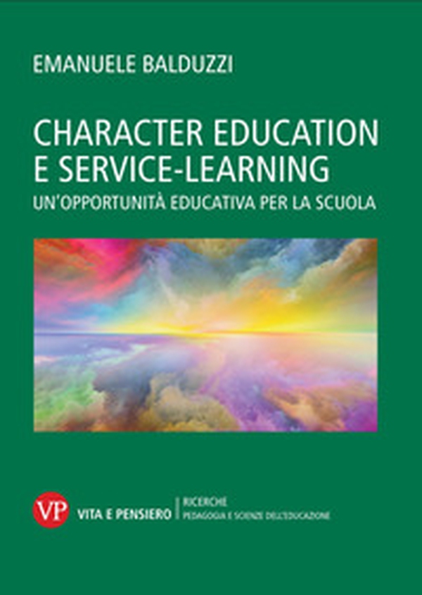 Character education e service learning. Un'opportunità educativa per la scuola - Librerie.coop Character education e service learning. Un'opportunità educativa per la scuola - Librerie.coop