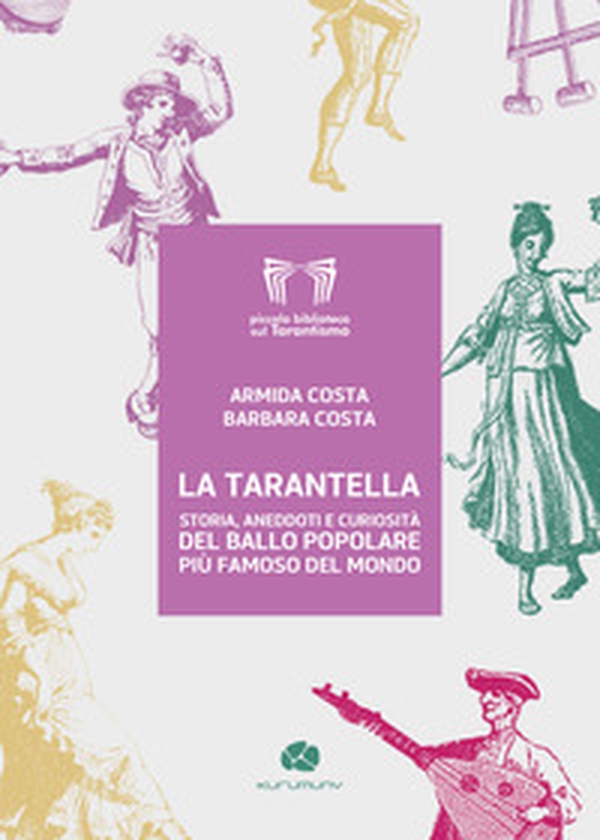 La tarantella. Storia aneddoti e curiosità del ballo popolare più famoso del mondo - Librerie.coop La tarantella. Storia aneddoti e curiosità del ballo popolare più famoso del mondo - Librerie.coop