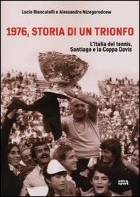 1976, storia di un trionfo. L'ltalia del tennis, Santiago e la Coppa Davis - Librerie.coop 1976, storia di un trionfo. L'ltalia del tennis, Santiago e la Coppa Davis - Librerie.coop