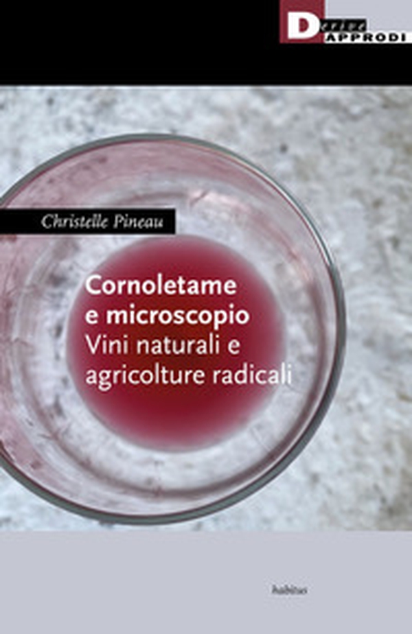 Cornoletame e microscopio. Vini naturali e agricolture - Librerie.coop Cornoletame e microscopio. Vini naturali e agricolture - Librerie.coop