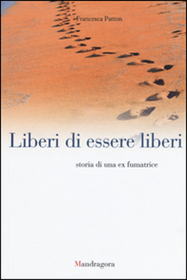Liberi di essere liberi. Storia di una ex fumatrice - Librerie.coop Liberi di essere liberi. Storia di una ex fumatrice - Librerie.coop