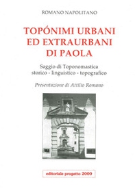 Toponimi urbani ed extraurbani di Paola. Saggio di toponomastica storico-linguistico-topografico - Librerie.coop
