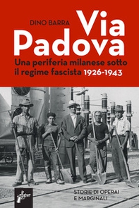 Via Padova. Una periferia milanese sotto il regime fascista 1926-1943 - Librerie.coop