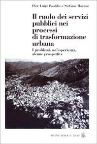 Il ruolo dei servizi pubblici nei processi di trasformazione urbana. I problemi, un'esperienza, alcune prospettive - Librerie.coop