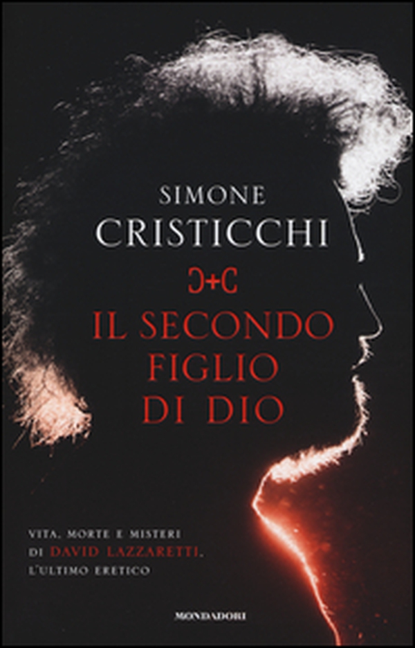 Il secondo figlio di Dio. Vita, morte e misteri di David Lazzaretti, l'ultimo eretico - Librerie.coop Il secondo figlio di Dio. Vita, morte e misteri di David Lazzaretti, l'ultimo eretico - Librerie.coop