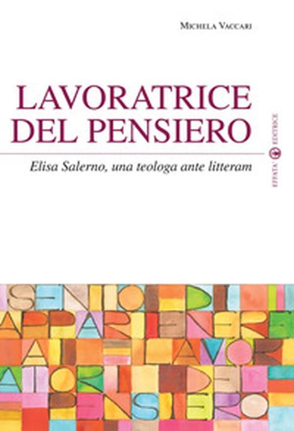 Lavoratrice del pensiero. Elisa Salerno, una teologa ante litteram - Librerie.coop Lavoratrice del pensiero. Elisa Salerno, una teologa ante litteram - Librerie.coop