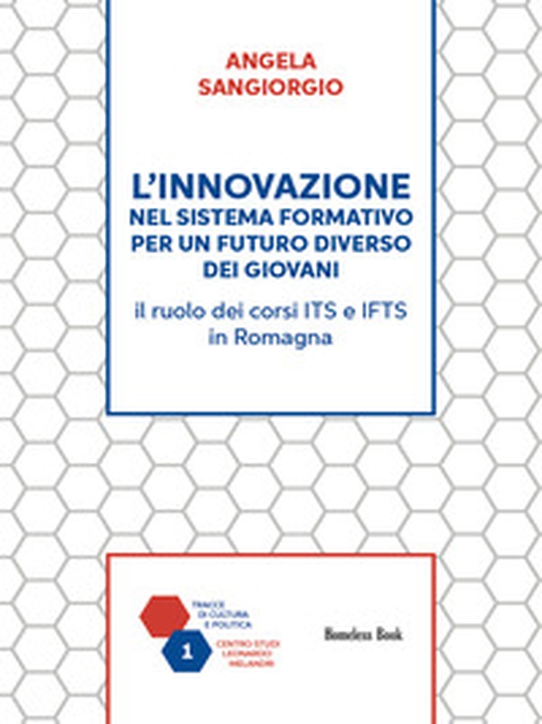 L'innovazione nel sistema formativo per un futuro diverso dei giovani. Il ruolo dei corsi ITS e IFTS in Romagna - Librerie.coop L'innovazione nel sistema formativo per un futuro diverso dei giovani. Il ruolo dei corsi ITS e IFTS in Romagna - Librerie.coop