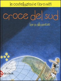 Croce del sud. Le costellazioni e i loro miti - Librerie.coop Croce del sud. Le costellazioni e i loro miti - Librerie.coop