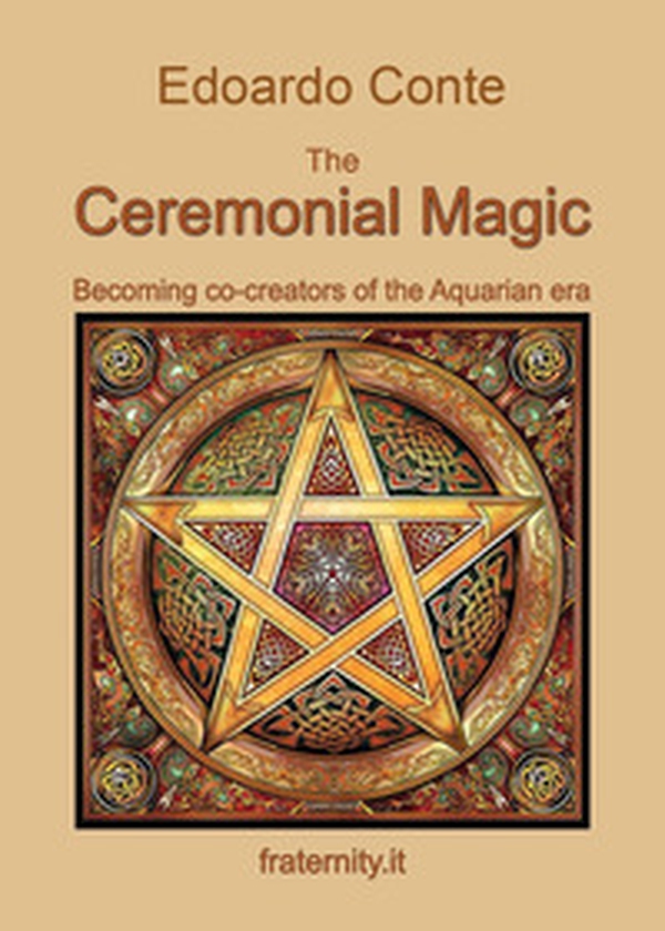 The ceremonial magic. Becoming co-creators of the Aquarian era - Librerie.coop The ceremonial magic. Becoming co-creators of the Aquarian era - Librerie.coop