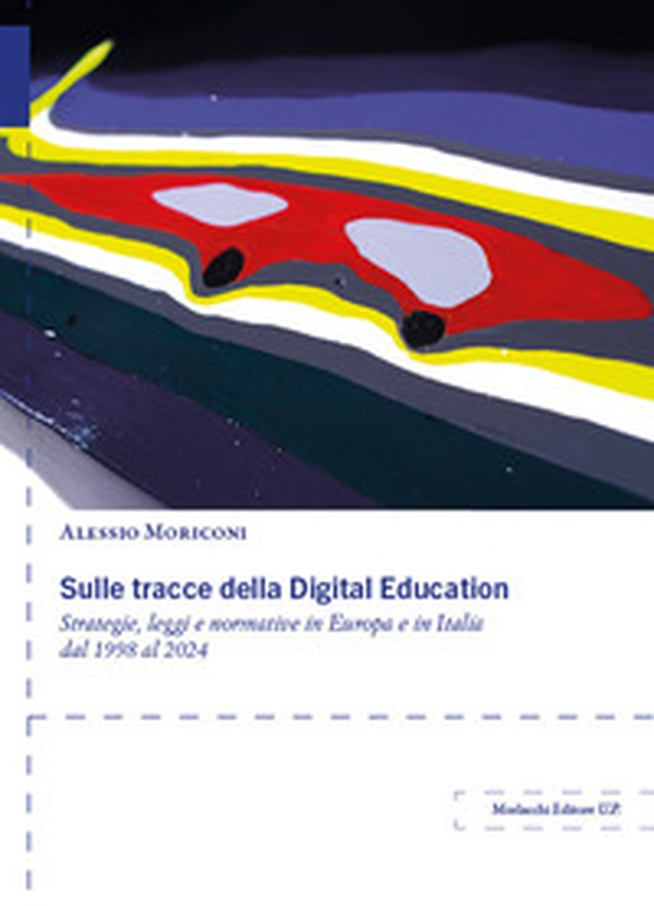Sulle tracce della Digital Education. Strategie, leggi e normative in Europa e in Italia dal 1998 al 2024 - Librerie.coop Sulle tracce della Digital Education. Strategie, leggi e normative in Europa e in Italia dal 1998 al 2024 - Librerie.coop