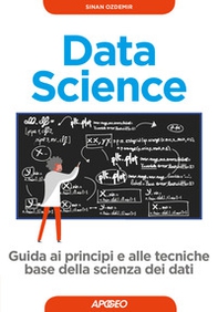 Data science. Guida ai principi e alle tecniche base della scienza dei dati - Librerie.coop