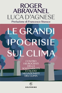 Le grandi ipocrisie sul clima. Contro i burocrati della sostenibilità e i nuovi negazionisti del clima - Librerie.coop