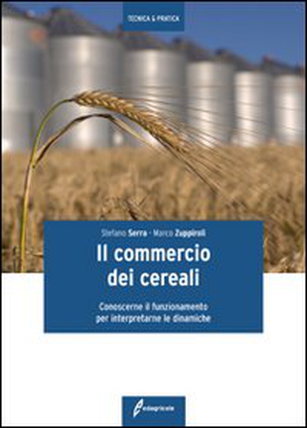 Il commercio dei cereali. Conoscere il funzionamento per interpretare le dinamiche - Librerie.coop Il commercio dei cereali. Conoscere il funzionamento per interpretare le dinamiche - Librerie.coop