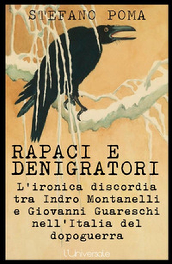 Rapaci e denigratori. L'ironica discordia tra Indro Montanelli e Giovanni Guareschi nell'Italia del dopoguerra - Librerie.coop Rapaci e denigratori. L'ironica discordia tra Indro Montanelli e Giovanni Guareschi nell'Italia del dopoguerra - Librerie.coop