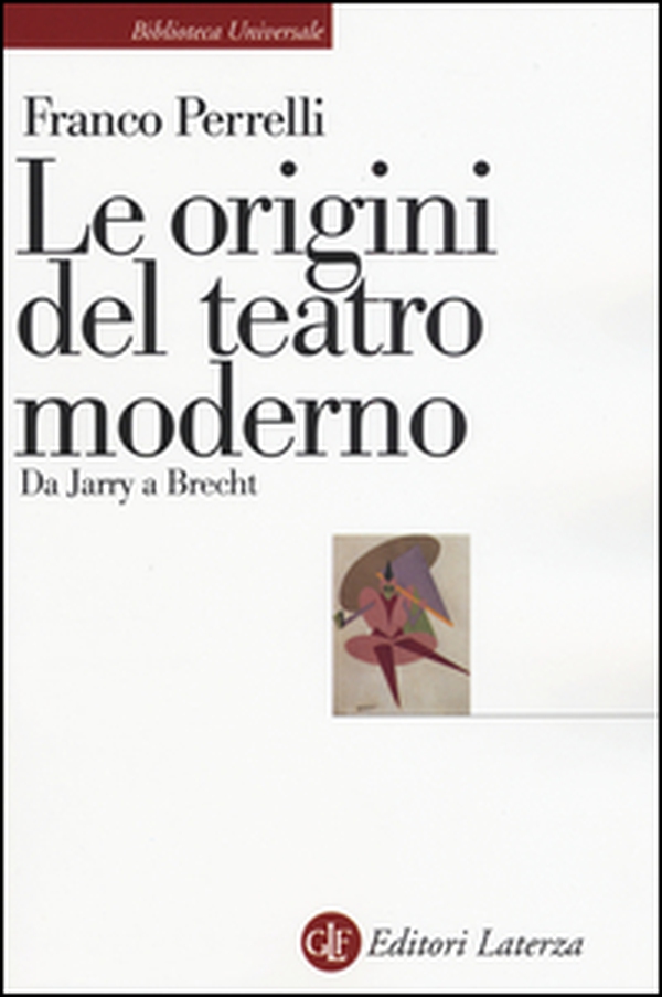 Le origini del teatro moderno. Da Jarry a Brecht - Librerie.coop Le origini del teatro moderno. Da Jarry a Brecht - Librerie.coop