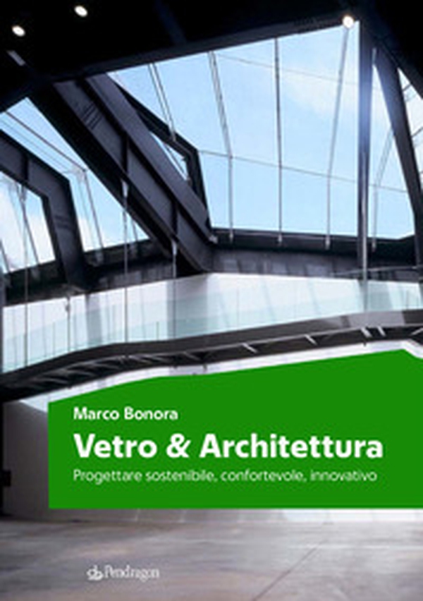 Vetro e architettura. Progettare sostenibile, confortevole, innovativo - Librerie.coop Vetro e architettura. Progettare sostenibile, confortevole, innovativo - Librerie.coop