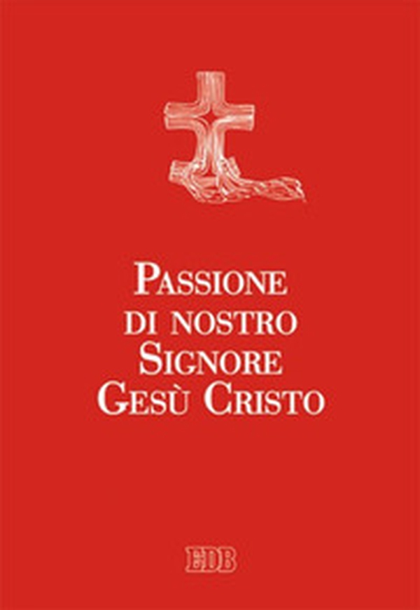 Passione di nostro Signore Gesù Cristo - Librerie.coop Passione di nostro Signore Gesù Cristo - Librerie.coop