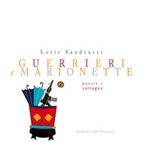 Guerrieri e marionette. Poesie e collages - Librerie.coop