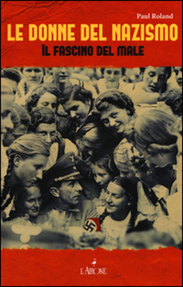 Le donne del nazismo. Il fascino del male - Librerie.coop Le donne del nazismo. Il fascino del male - Librerie.coop