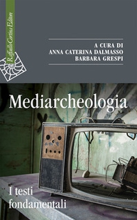 Mediarcheologia. I testi fondamentali - Librerie.coop