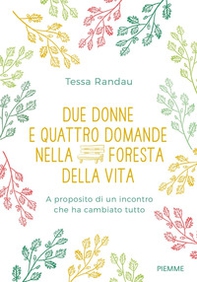 Due donne e quattro domande nella foresta della vita. A proposito di un incontro che ha cambiato tutto - Librerie.coop Due donne e quattro domande nella foresta della vita. A proposito di un incontro che ha cambiato tutto - Librerie.coop