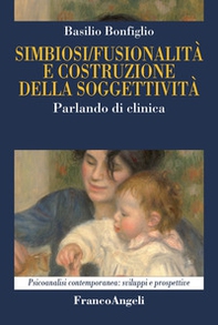 Simbiosi fusionalità e costruzione della soggettività. Parlando di clinica - Librerie.coop