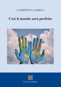 Così il mondo sarà perfetto - Librerie.coop