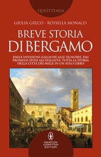 Breve storia di Bergamo. Dalle invasioni galliche alle signorie, dai Promessi Sposi all'Atalanta: tutta la storia della città dei Mille in un solo libro - Librerie.coop