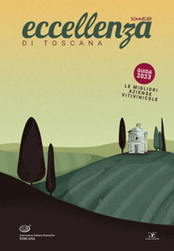 Eccellenza di Toscana Guida 2023. Le migliori aziende vitivinicole - Librerie.coop Eccellenza di Toscana Guida 2023. Le migliori aziende vitivinicole - Librerie.coop