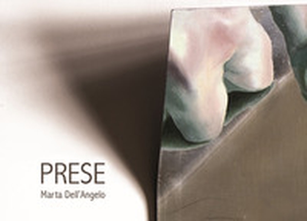 Marta Dell'Angelo. Prese. Ediz. italiana e inglese - Librerie.coop Marta Dell'Angelo. Prese. Ediz. italiana e inglese - Librerie.coop