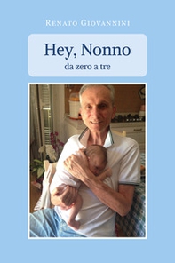 Hey, nonno. Da zero a tre - Librerie.coop
