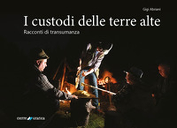 I custodi delle terre alte. Racconti di transumanza - Librerie.coop I custodi delle terre alte. Racconti di transumanza - Librerie.coop