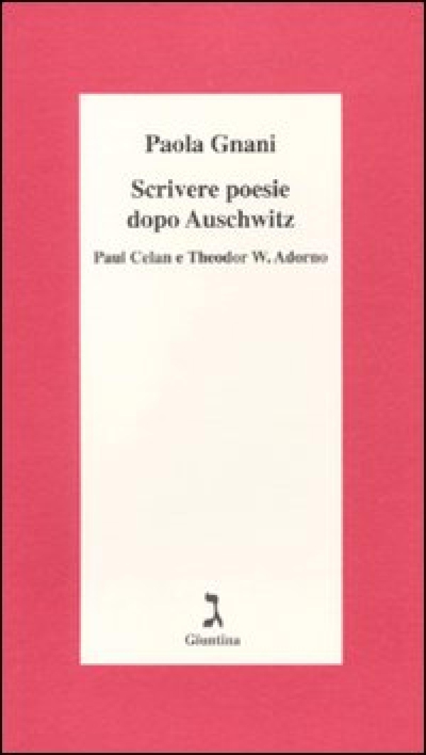 Scrivere poesie dopo Auschwitz. Paul Celan e Theodor W. Adorno - Librerie.coop