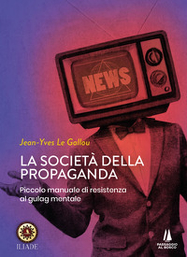 La società della propaganda. Piccolo manuale di resistenza al gulag mentale - Librerie.coop La società della propaganda. Piccolo manuale di resistenza al gulag mentale - Librerie.coop
