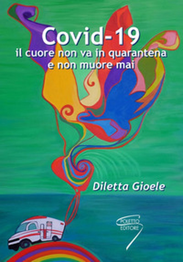 Covid-19. Il cuore non va in quarantena e non muore mai - Librerie.coop Covid-19. Il cuore non va in quarantena e non muore mai - Librerie.coop