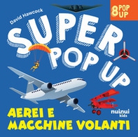 Aerei e macchine volanti. Super pop up! - Librerie.coop