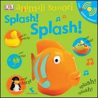 Splash! Splash! Animali sonori - Librerie.coop Splash! Splash! Animali sonori - Librerie.coop