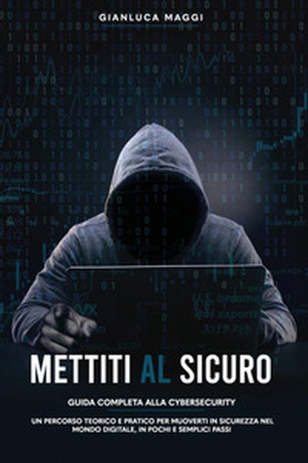 Mettiti al sicuro. Guida completa alla cybersecurity - Librerie.coop Mettiti al sicuro. Guida completa alla cybersecurity - Librerie.coop