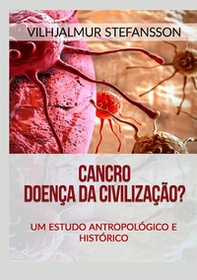 Cancro. Doença da civilização? Um estudo antropológico e histórico - Librerie.coop