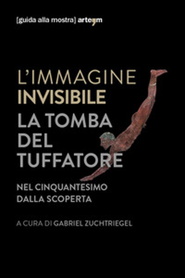 L'immagine invisibile. La tomba del tuffatore. Nel cinquantesimo dalla scoperta. Catalogo della mostra (Paestum, 3 giugno-7 ottobre 2018) - Librerie.coop L'immagine invisibile. La tomba del tuffatore. Nel cinquantesimo dalla scoperta. Catalogo della mostra (Paestum, 3 giugno-7 ottobre 2018) - Librerie.coop