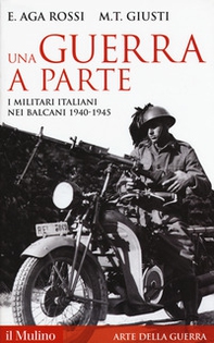 Una guerra a parte. I militari italiani nei Balcani 1940-1945 - Librerie.coop