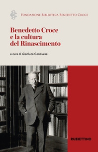 Benedetto Croce e la cultura del Rinascimento. Atti del Convegno internazionale di studi (Napoli, 30 marzo 2023) - Librerie.coop