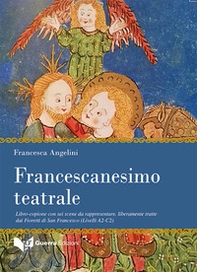 Francescanesimo teatrale. Libro-copione con sei scene da rappresentare, liberamente tratte dai Fioretti di San Francesco (Livelli A2-C2) - Librerie.coop