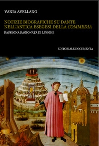 Notizie biografiche su Dante nell'antica esegesi della «Commedia». Rassegna ragionata di luoghi - Librerie.coop