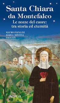 Santa Chiara da Montefalco. Le nozze del cuore: tra storia ed eternità - Librerie.coop