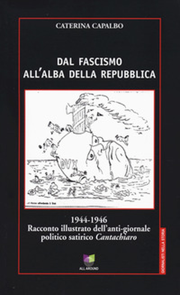 Dal fascismo all'alba della Repubblica. 1944-1946. Racconto illustrato dell'anti-giornale politico satirico «Cantachiaro» - Librerie.coop Dal fascismo all'alba della Repubblica. 1944-1946. Racconto illustrato dell'anti-giornale politico satirico «Cantachiaro» - Librerie.coop