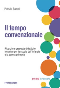 Il tempo convenzionale. Ricerche e proposte didattiche per la scuola dell'infanzia e la scuola primaria - Librerie.coop